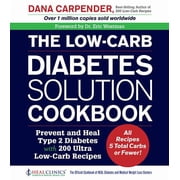 The Low-Carb Diabetes Solution Cookbook Prevent and Heal Type 2 Diabetes with 200 Ultra Low-Carb Recipes - All Recipes , Paperback