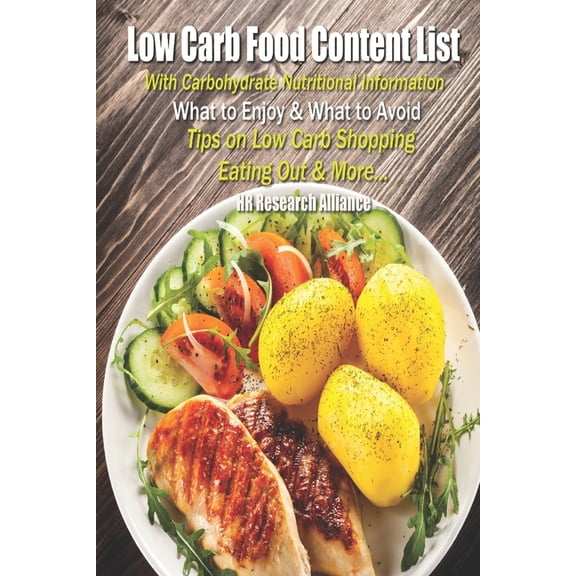 Low Carb Food Content List - With Carbohydrate Nutritional Information: What to Enjoy & What to Avoid - Tips On Low Carb, (Paperback)