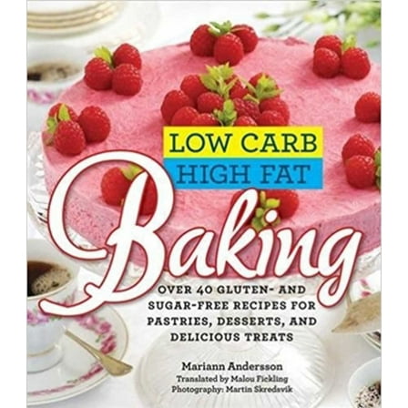 Pre-Owned Low Carb High Fat Baking: Over 40 Gluten- And Sugar-Free Recipes for Pastries, Desserts, and Delicious Treats (Hardcover) 1626360421 9781626360426