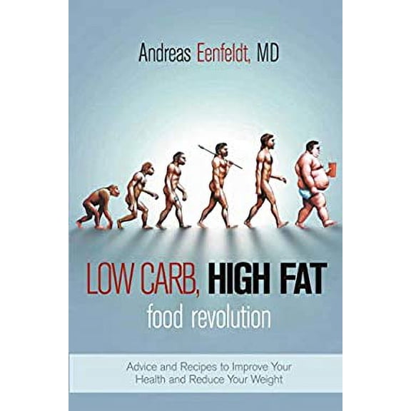 Pre-Owned Low Carb, High Fat Food Revolution: Advice and Recipes to Improve Your Health and Reduce Your Weight (Paperback) 1510713875 9781510713871