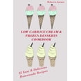 thumbnail image 1 of Low-Carb Ice Cream and Frozen Desserts Cookbook. 25 Easy& Delicious Low-Carb Hom, 1 of 1