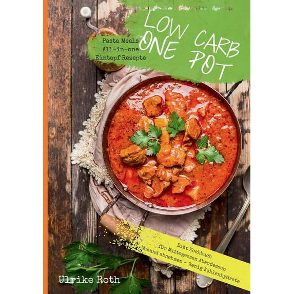 Low Carb One Pot Pasta Meals All-in-one Eintopf Rezepte DiÃ¤t Kochbuch fÃ¼r Mittagessen Abendessen Gesund abnehmen - Wenig, (Paperback)