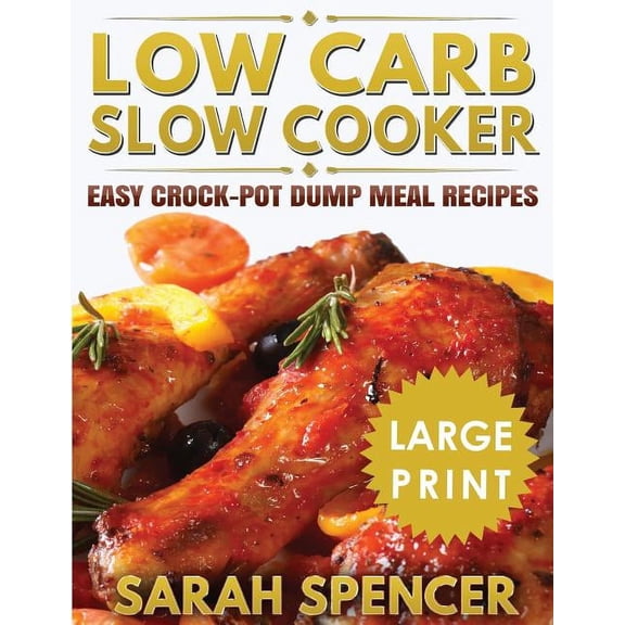 Low Carb Slow Cooker ***Large Print Edition***: Easy Crock-Pot Dump Meal Recipes, (Paperback)