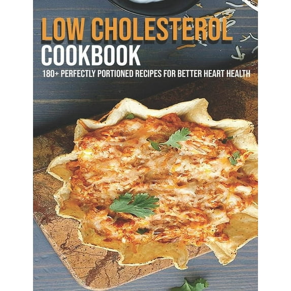 Low Cholesterol Cookbook: 180+ Perfectly Portioned Recipes For Better Heart Health (Paperback)
