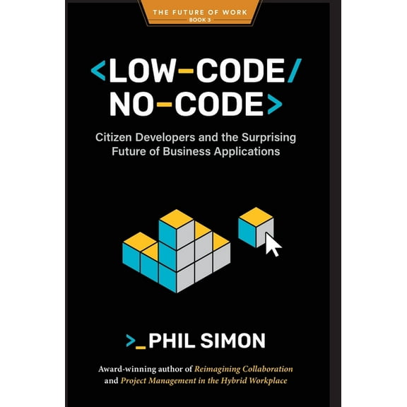 Low-Code/No-Code: Citizen Developers and the Surprising Future of Business Applications, (Hardcover)