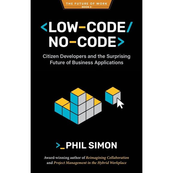Low-Code/No-Code: Citizen Developers and the Surprising Future of Business Applications, (Paperback)