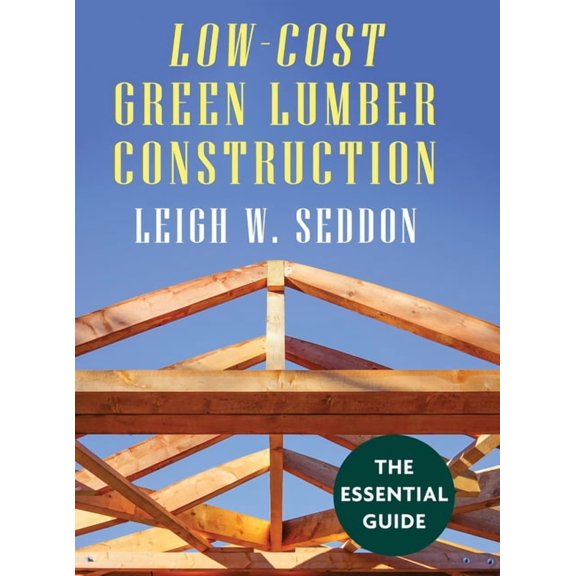 Low Cost Green Lumber Construction (Hardcover) by Leigh W Seddon