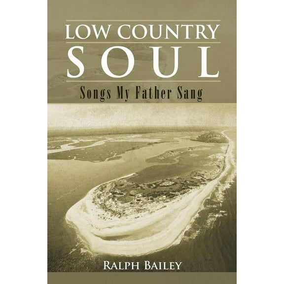 Low Country Soul: Songs My Father Sang (Paperback) by Ralph Bailey