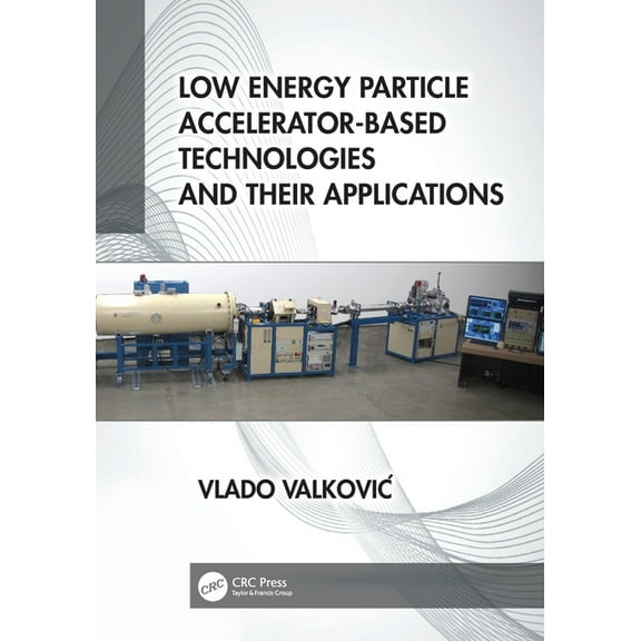 Low Energy Particle Accelerator-Based Technologies and Their Applications, (Paperback)