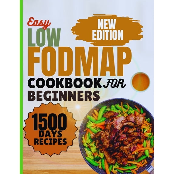 Low-FODMAP Cookbook for Beginners: Easy Delicious IBS Recipes for Healthy living, Including Full Color Images, 18-Days B, (Paperback)