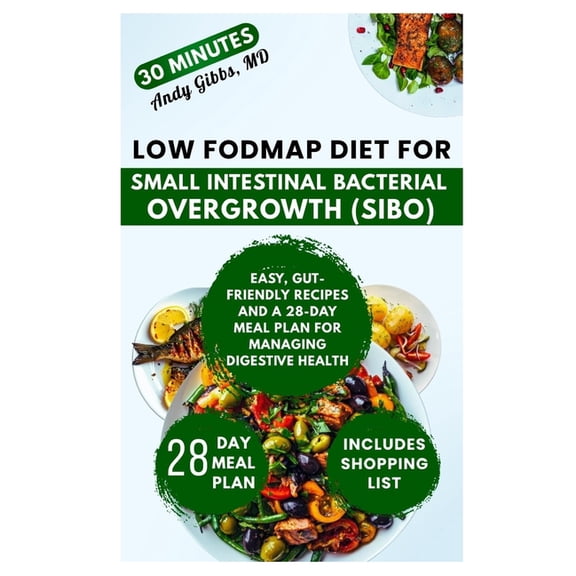 Low FODMAP Diet for Small Intestinal Bacterial Overgrowth (SIBO): Easy, Gut-Friendly Recipes and a 28-Day Meal Plan for , (Paperback)