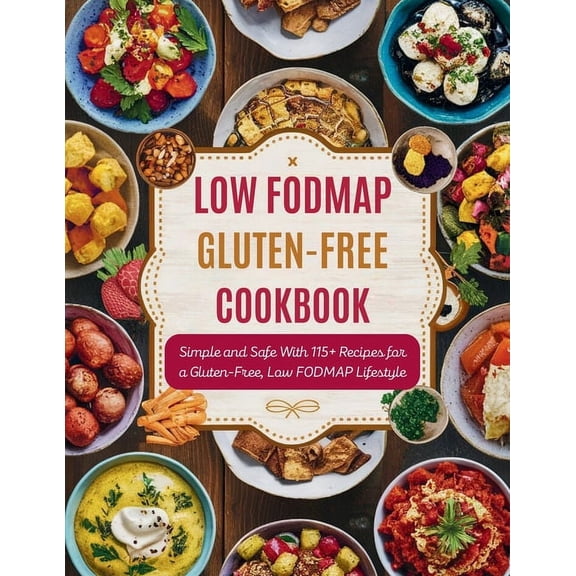 Low FODMAP Gluten-Free Cookbook: Simple and Safe With 115+ Recipes for a Gluten-Free, Low FODMAP Lifestyle, (Paperback)