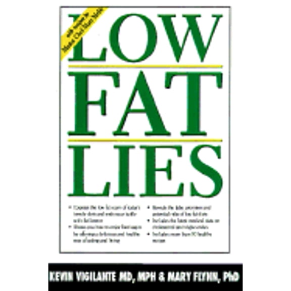Low Fat Lies: High-Fat Frauds and the Healthiest Diet in the World (Hardcover) by Kevin Vigilante, Mary Flynn