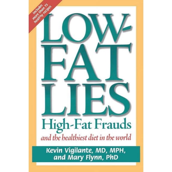Low-Fat Lies: High Fat Frauds and the Healthiest Diet in the World, (Paperback)