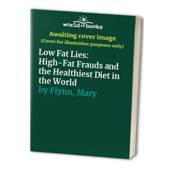 Pre-Owned Low-Fat Lies: High Fat Frauds & the Healthiest Diet in the World (Hardcover) 0895263211 9780895263216