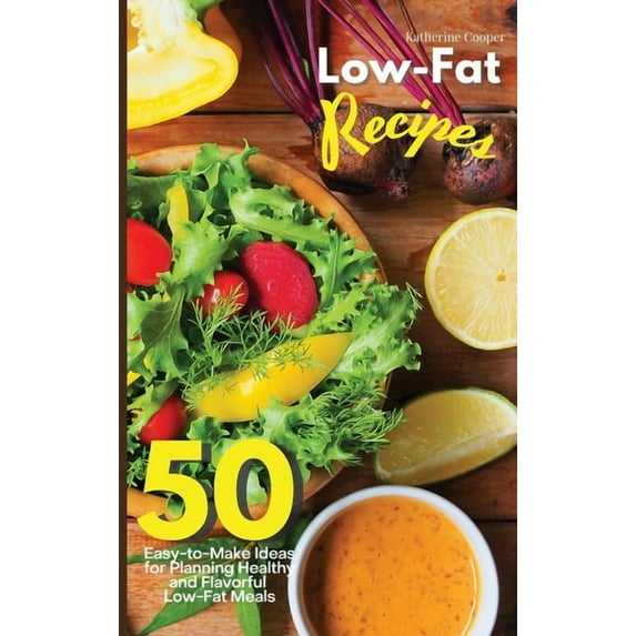 Low-Fat Recipes: 50 Easy-to-Make Ideas for Planning Healthy and Flavorful Low-Fat Meals (Hardcover)
