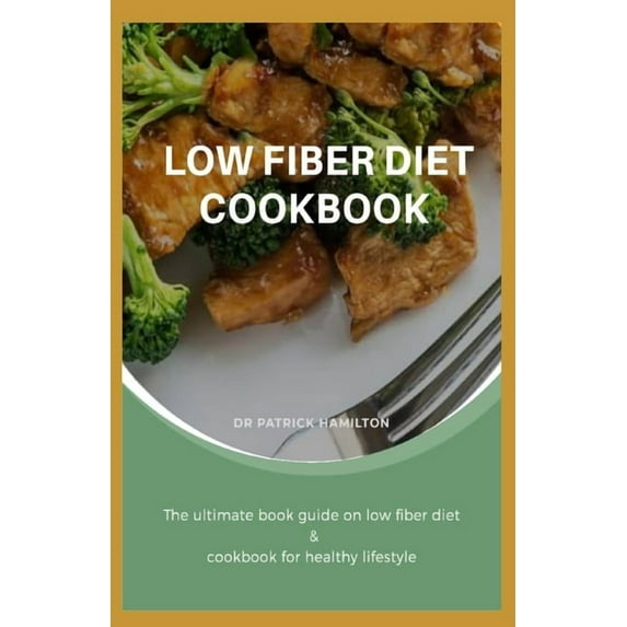 Low Fiber Diet Cookbook: The ultimate book guide on low fiber diet cookbook for healthy lifestyle