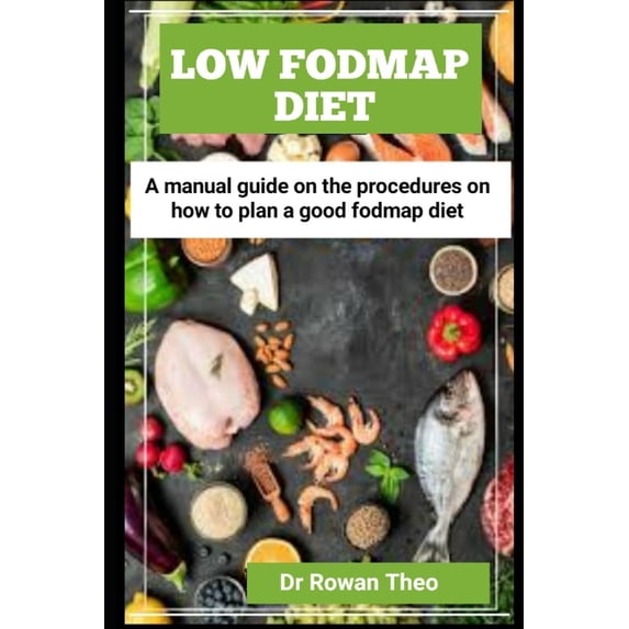 Low Fodmap Diet: A manual guide On the procedures on how to plan a good Fodmap diet (Paperback)