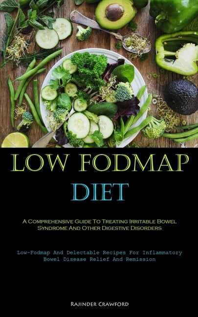 Low Fodmap Diet: A Comprehensive Guide To Treating Irritable Bowel ...