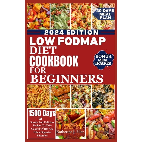 Low Fodmap Diet Cookbook for Beginners: Simple And Delicious Recipes To Take Control Of IBS And Other Digestive Disorders. Includes 30 Days Meal Plan (Paperback)