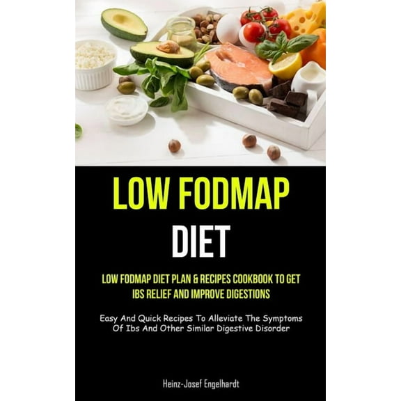 Low Fodmap Diet: Low Fodmap Diet Plan & Recipes Cookbook To Get Ibs Relief And Improve Digestions (Easy And Quick Re, (Paperback)