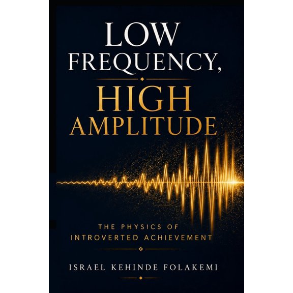 Low Frequency, High Amplitude: The Physics of Introverted Achievement, (Paperback)