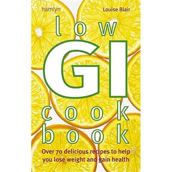 Pre-Owned Low GI Cookbook: Over 70 Delicious Recipes to Help You Lose Weight and Gain Health. Louise Blair (Paperback) 0600617688 9780600617686