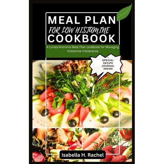 Low Histamine Cookbook: A Comprehensive Meal Plan for Managing Histamine Intolerance (Paperback)