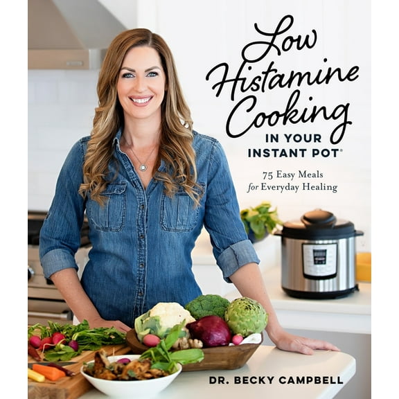 Low Histamine Cooking in Your Instant Pot: 75 Easy Meals for Everyday Healing, (Paperback)