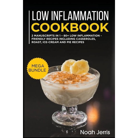 Low Inflammation Cookbook: MEGA BUNDLE - 2 Manuscripts in 1 - 80+ Low Inflammation - friendly recipes including casserol