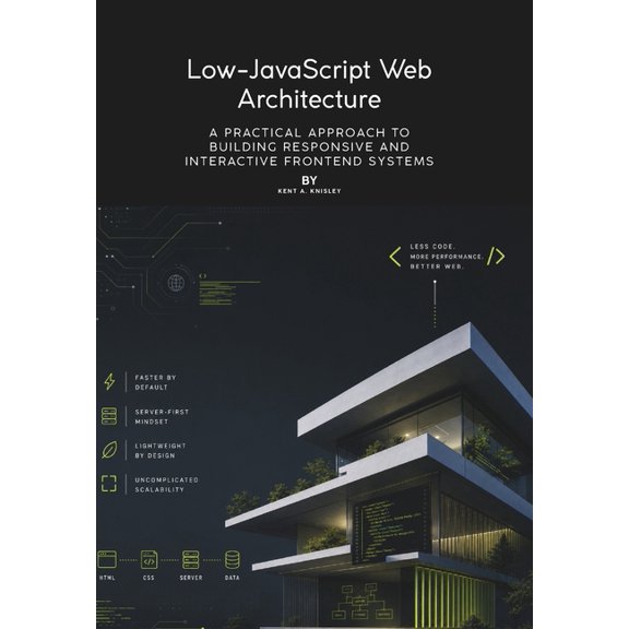 Low-JavaScript Web Architecture: A Practical Approach to Building Responsive and Interactive Frontend Systems, (Paperback)
