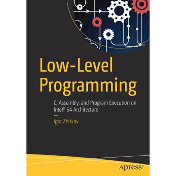Pre-Owned Low-Level Programming: C, Assembly, and Program Execution on Intel 64 Architecture, 9781484224021, 1484224027, Paperback, 1st ed. edition