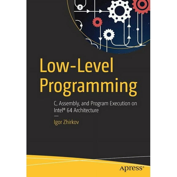 Low-Level Programming: C, Assembly, and Program Execution on Intel(r) 64 Architecture, (Paperback)