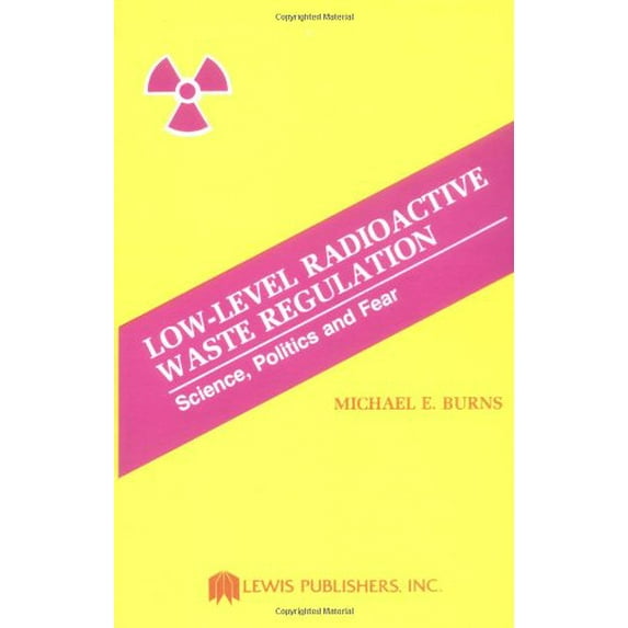 Pre-Owned Low-Level Radioactive Waste Regulation-Science, Politics and Fear Paperback