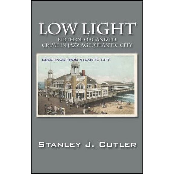 Pre-Owned Low Light: Birth of Organized Crime in Jazz Age Atlantic City (Paperback) by Stan Cutler