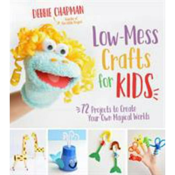 Pre-Owned Low-Mess Crafts for Kids: 72 Projects to Create Your Own Magical Worlds (Paperback) 1624145582 9781624145582