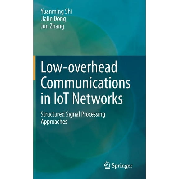 Low-Overhead Communications in Iot Networks: Structured Signal Processing Approaches, (Hardcover)