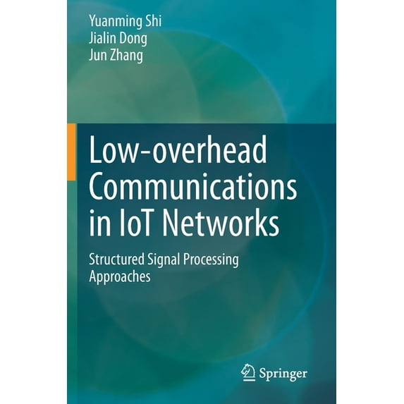 Low-Overhead Communications in Iot Networks: Structured Signal Processing Approaches, (Paperback)