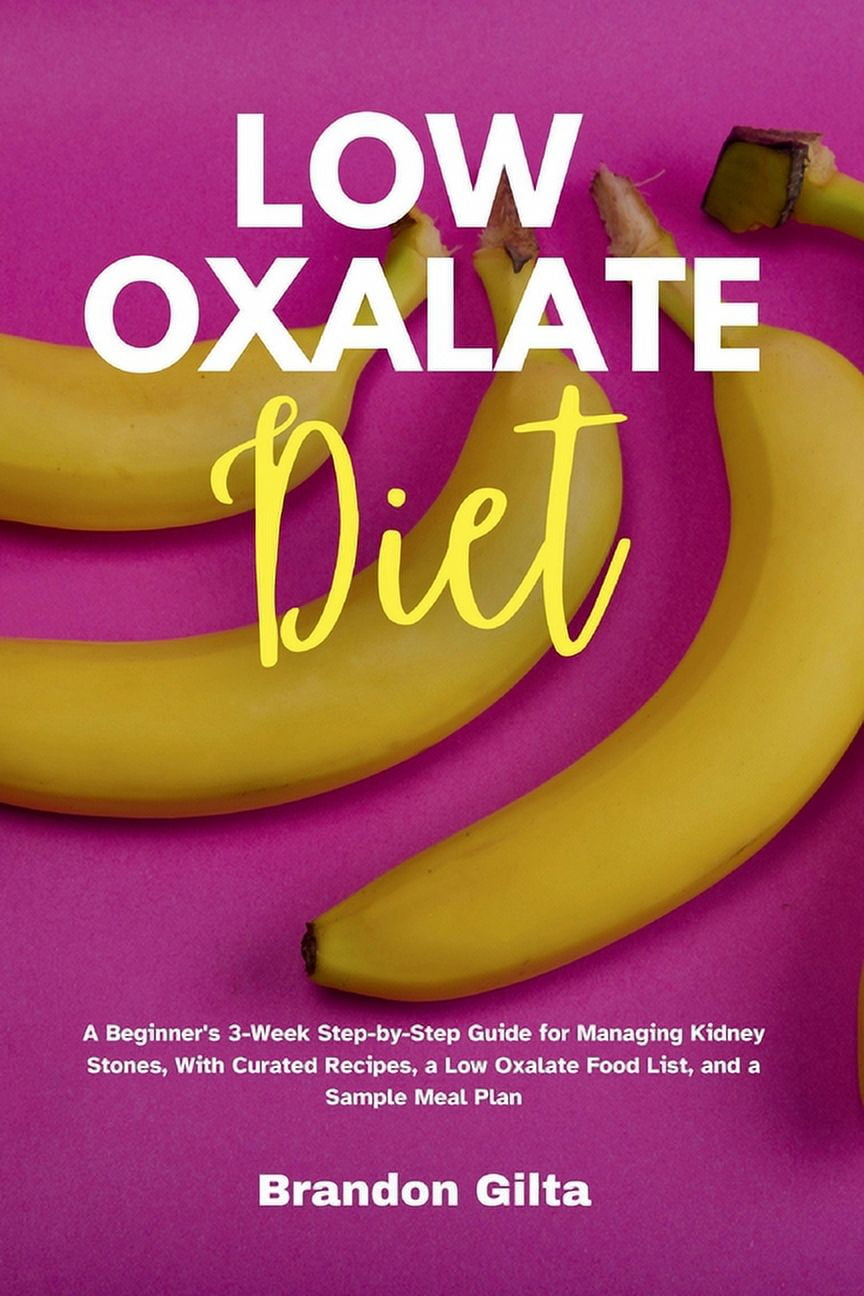 Low Oxalate Diet: A Beginner's 3-Week Step-by-Step Guide for Managing ...