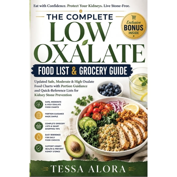 Low Oxalate Living Essentials The Complete Low Oxalate Food List & Grocery Guide: Updated Safe, Moderate & High Oxalate Food Charts with Portion Guida, Book 2, (Paperback)