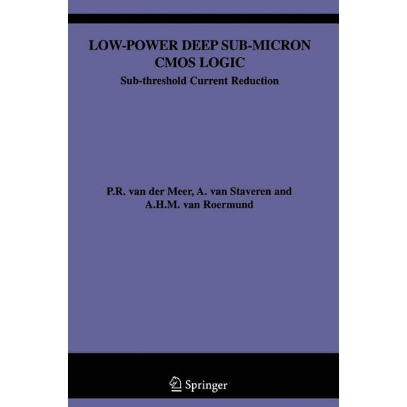 Low-Power Deep Sub-Micron CMOS Logic: Sub-threshold Current Reduction (The Springer International Series in Engineering and Computer Science)