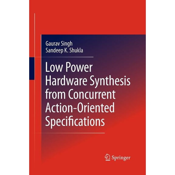 Low Power Hardware Synthesis from Concurrent Action-Oriented Specifications, (Paperback)