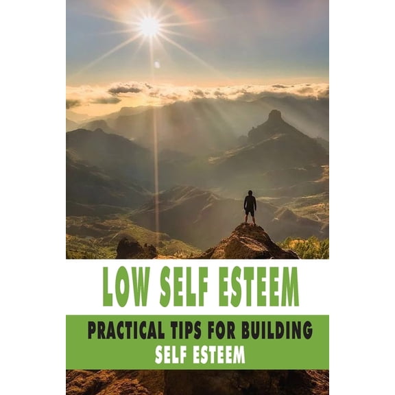 Low Self Esteem: Practical Tips For Building Self Esteem: Self Improvement Book 2020 (Paperback)