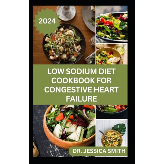 Low Sodium Diet Cookbook for Congestive Heart Failure: Trusted Low-Salt Recipes to Prevent Heart Diseases, High Blood Pressure, Improve Cardiovascular Health & Functions (Paperback)