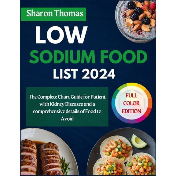 Low Sodium Food List 2024: The Complete Chart Guide for Patient with Kidney Diseases and a comprehensive details of Food, (Paperback)