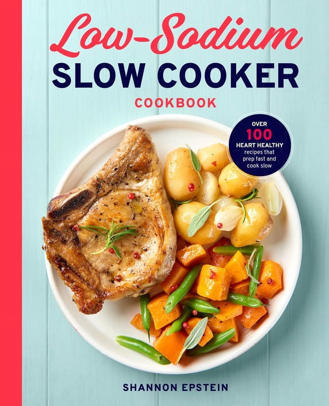 Low Sodium Slow Cooker Cookbook Over 100 Heart Healthy Recipes that Prep Fast and Cook Slow Paperback Walmart Business Supplies