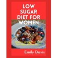 thumbnail image 1 of Low Sugar Diet for Women: Healthy Eating Made Easy: Low Sugar Recipes for Women (Paperback) by Emily Davis, 1 of 1