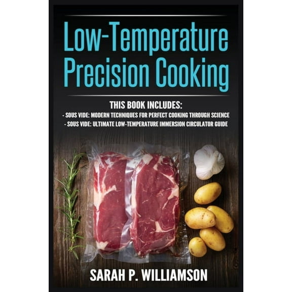 Low-Temperature Precision Cooking: Modern Techniques for Perfect Cooking Through Science, Ultimate Low-Temperature Immer, (Paperback)