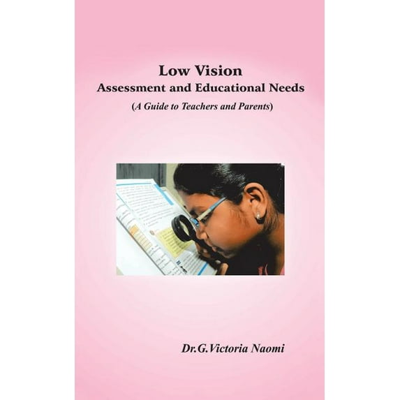 Low Vision : Assessment and Educational Needs a Guide to Teachers and Parents
