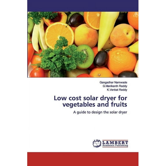 Low cost solar dryer for vegetables and fruits (Paperback)